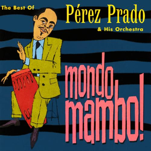 Pérez-Prado-His-Orchestra-Mondo-Mambo-The-Best-Of